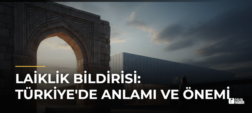 Laiklik Bildirisi: Türkiye’de Anlamı ve Önemi