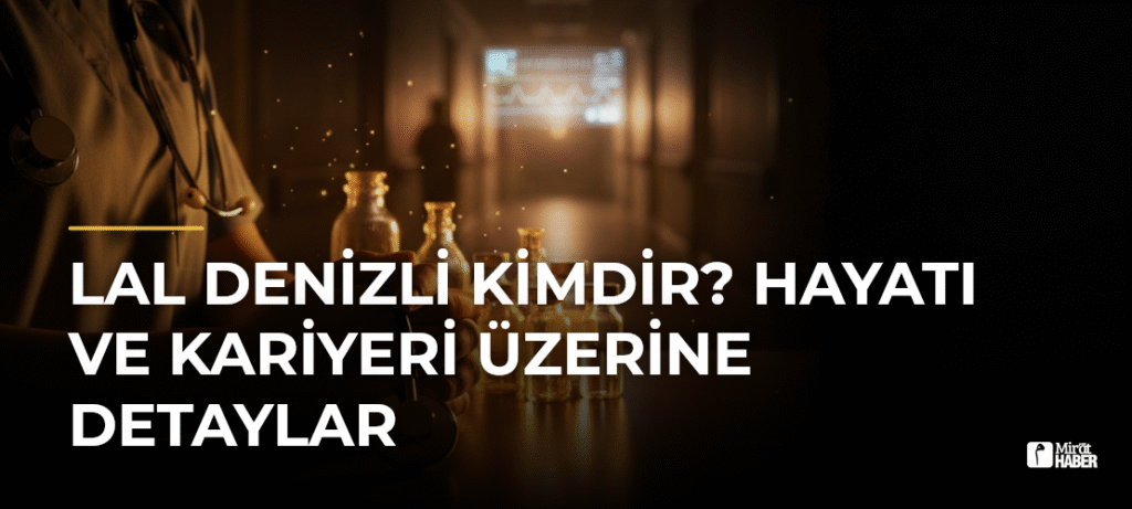 Lal Denizli Kimdir? Hayatı ve Kariyeri Üzerine Detaylar