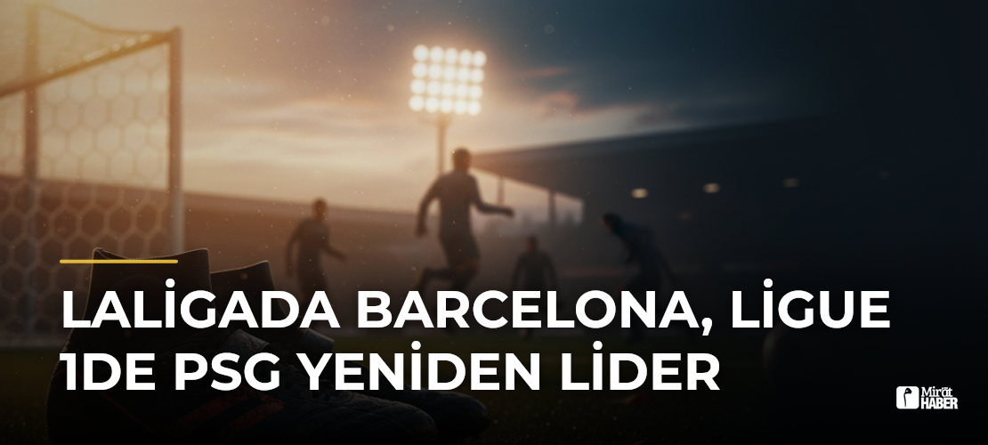 LaLigada Barcelona, Ligue 1de PSG Yeniden Lider