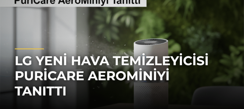 LG Yeni Hava Temizleyicisi PuriCare AeroMiniyi Tanıttı