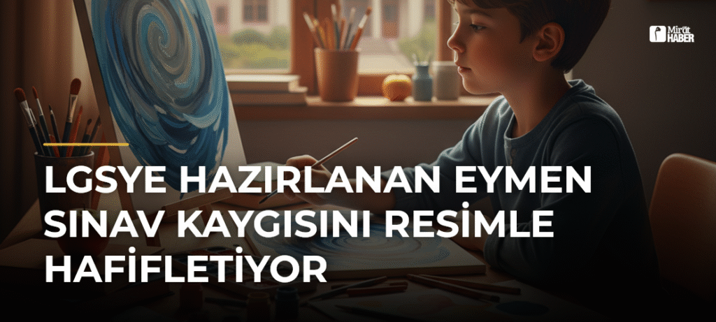 LGSye Hazırlanan Eymen Sınav Kaygısını Resimle Hafifletiyor