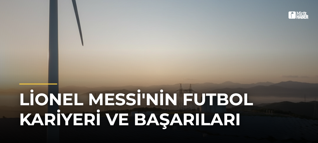 Lionel Messi'nin Futbol Kariyeri ve Başarıları