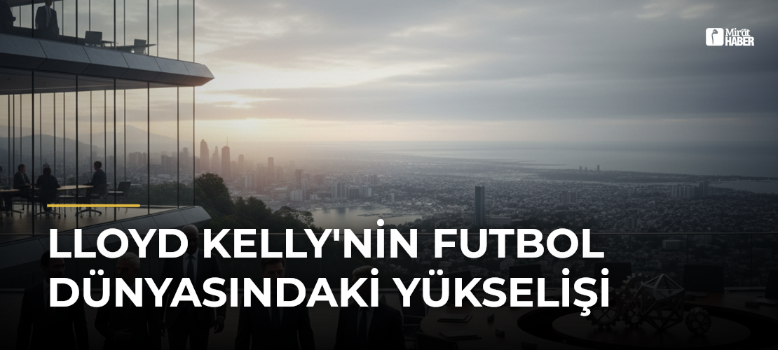 Lloyd Kelly'nin Futbol Dünyasındaki Yükselişi