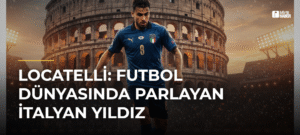 Locatelli: Futbol Dünyasında Parlayan İtalyan Yıldız