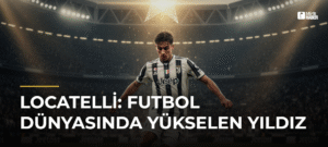 Locatelli: Futbol Dünyasında Yükselen Yıldız