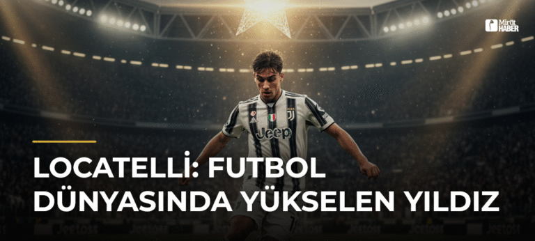 Locatelli: Futbol Dünyasında Yükselen Yıldız