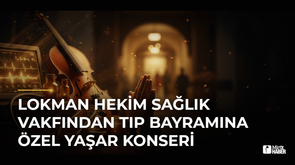 Lokman Hekim Sağlık Vakfından Tıp Bayramına Özel Yaşar Konseri