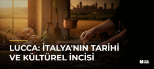 Lucca: İtalya’nın Tarihi ve Kültürel İncisi