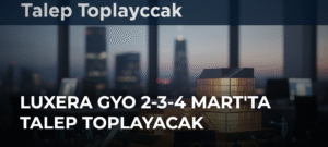 Luxera GYO 2-3-4 Mart’ta Talep Toplayacak