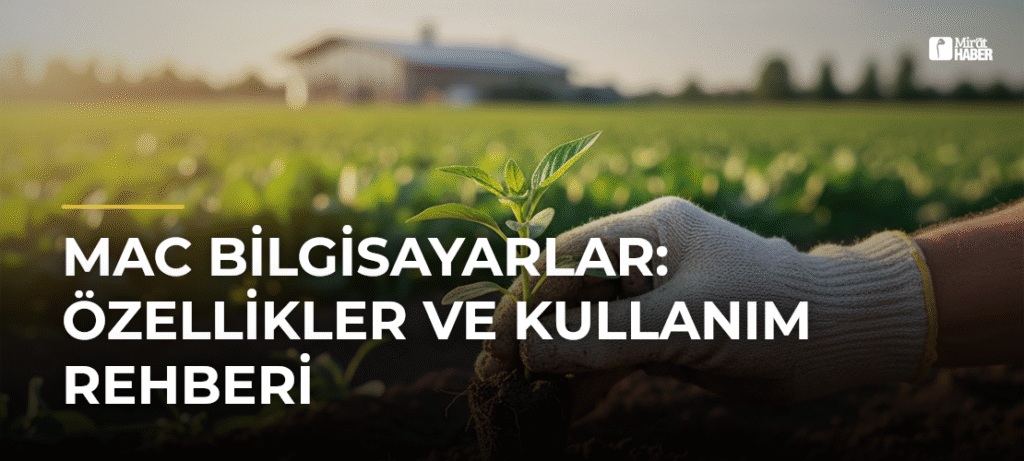 Mac Bilgisayarlar: Özellikler ve Kullanım Rehberi