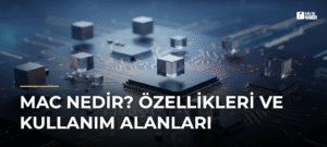 Mac Nedir? Özellikleri ve Kullanım Alanları
