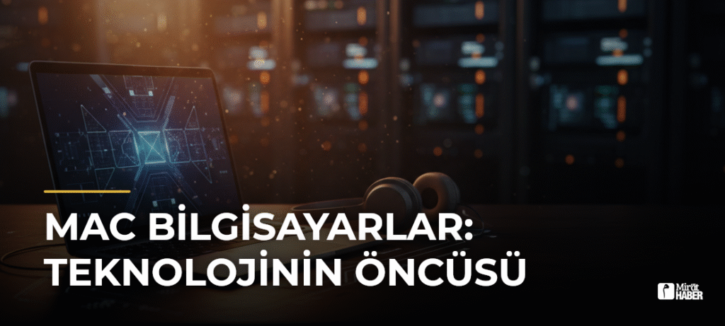 Mac Bilgisayarlar: Teknolojinin Öncüsü