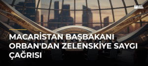 Macaristan Başbakanı Orban’dan Zelenskiye Saygı Çağrısı