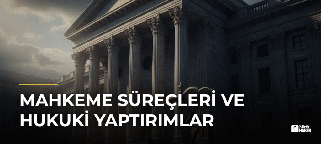 Mahkeme Süreçleri ve Hukuki Yaptırımlar