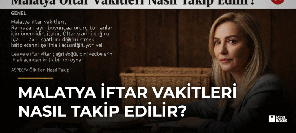 Malatya İftar Vakitleri Nasıl Takip Edilir?