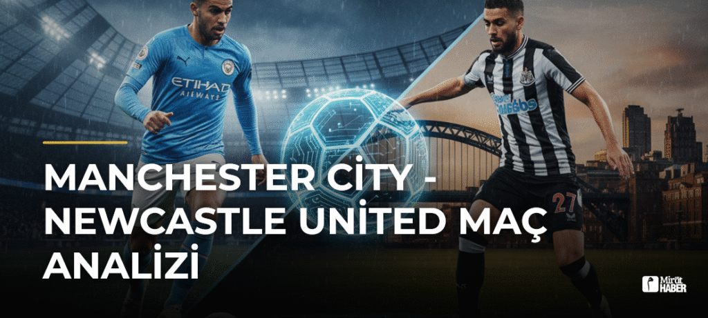 Manchester City – Newcastle United Maç Analizi