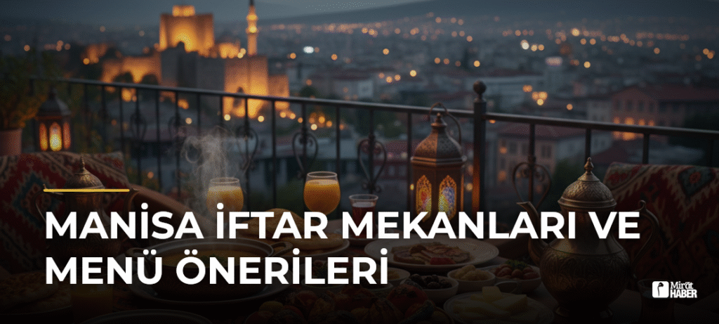 Manisa İftar Mekanları ve Menü Önerileri