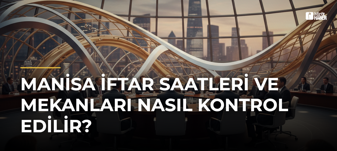 Manisa İftar Saatleri ve Mekanları Nasıl Kontrol Edilir?