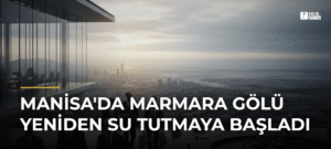 Manisa’da Marmara Gölü Yeniden Su Tutmaya Başladı