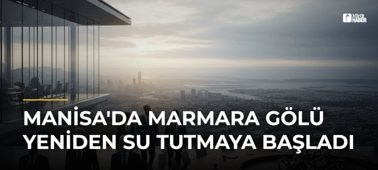 Manisa’da Marmara Gölü Yeniden Su Tutmaya Başladı