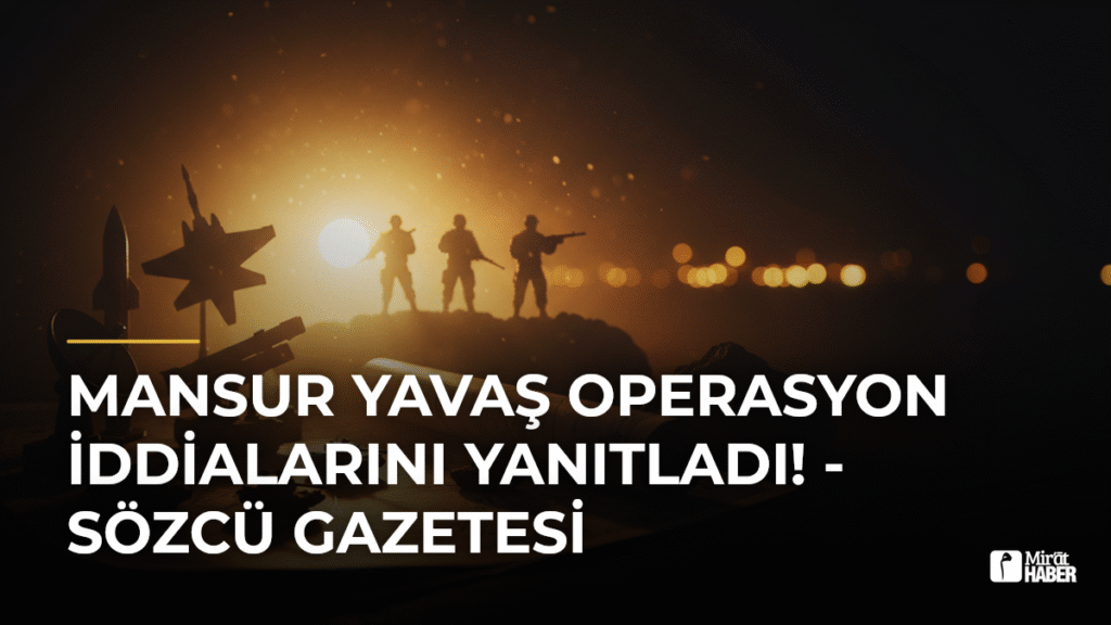 Mansur Yavaş Operasyon İddialarını Yanıtladı! – Sözcü Gazetesi