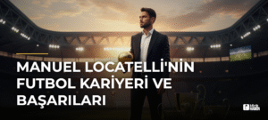 Manuel Locatelli’nin Futbol Kariyeri ve Başarıları