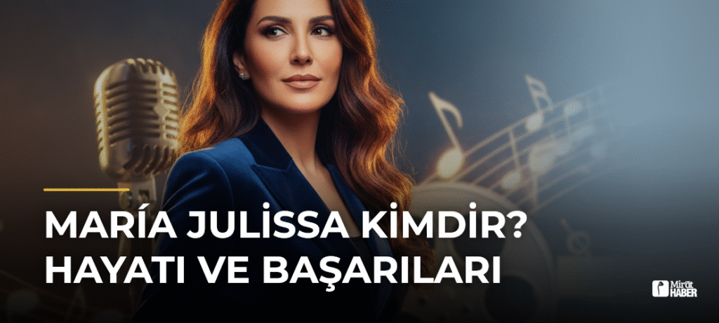 María Julissa Kimdir? Hayatı ve Başarıları