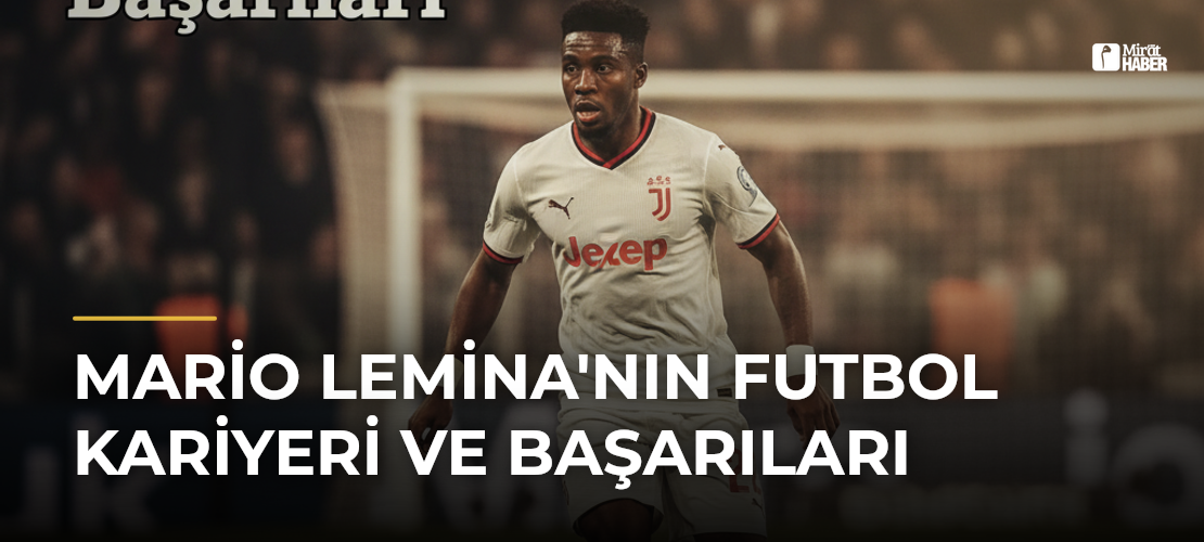 Mario Lemina'nın Futbol Kariyeri ve Başarıları
