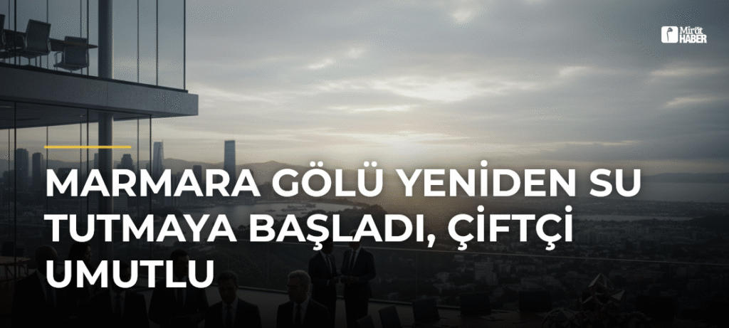 Marmara Gölü Yeniden Su Tutmaya Başladı, Çiftçi Umutlu