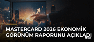 Mastercard 2026 Ekonomik Görünüm Raporunu Açıkladı