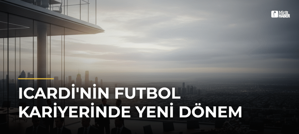 Icardi’nin Futbol Kariyerinde Yeni Dönem