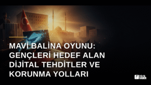 Mavi Balina Oyunu: Gençleri Hedef Alan Dijital Tehditler ve Korunma Yolları