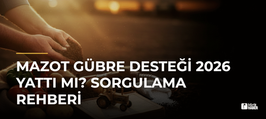 Mazot Gübre Desteği 2026 Yattı Mı? Sorgulama Rehberi
