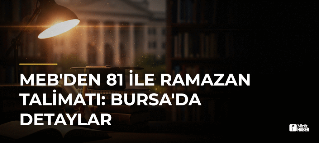 MEB’den 81 İle Ramazan Talimatı: Bursa’da Detaylar