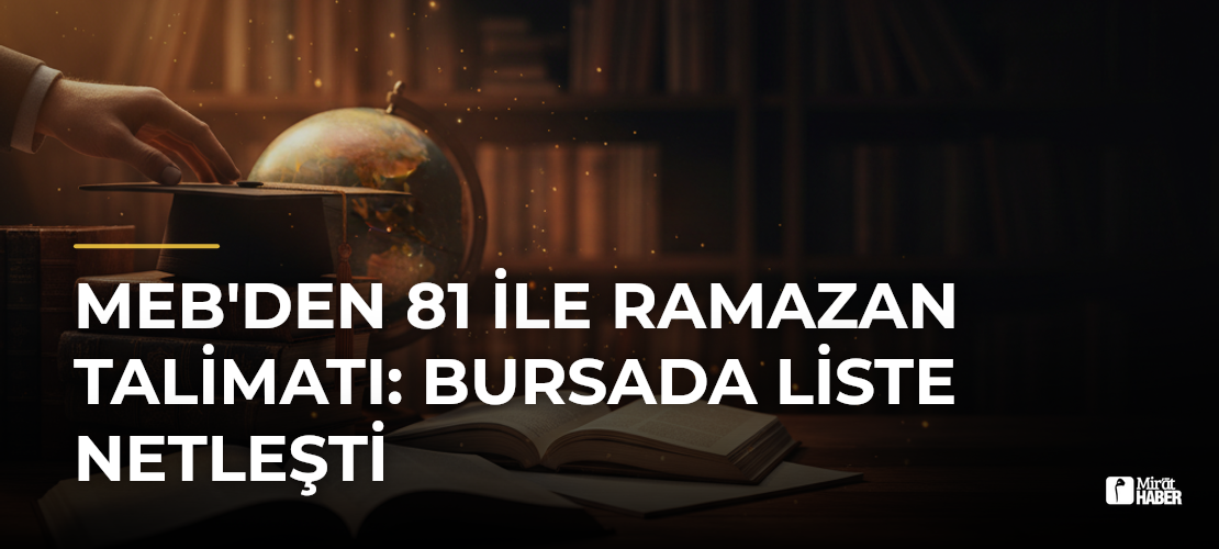 MEB'den 81 İle Ramazan Talimatı: Bursada Liste Netleşti