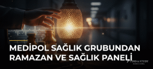 Medipol Sağlık Grubundan Ramazan ve Sağlık Paneli