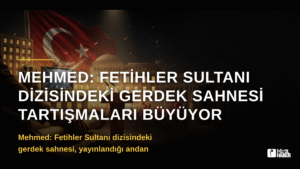 Mehmed: Fetihler Sultanı Dizisindeki Gerdek Sahnesi Tartışmaları Büyüyor