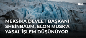 Meksika Devlet Başkanı Sheinbaum, Elon Musk’a Yasal İşlem Düşünüyor