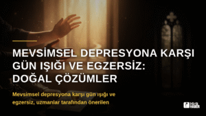 Mevsimsel Depresyona Karşı Gün Işığı ve Egzersiz: Doğal Çözümler