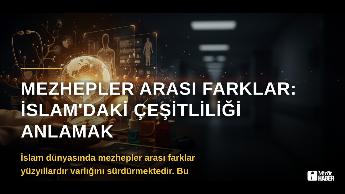 Mezhepler Arası Farklar: İslam'daki Çeşitliliği Anlamak