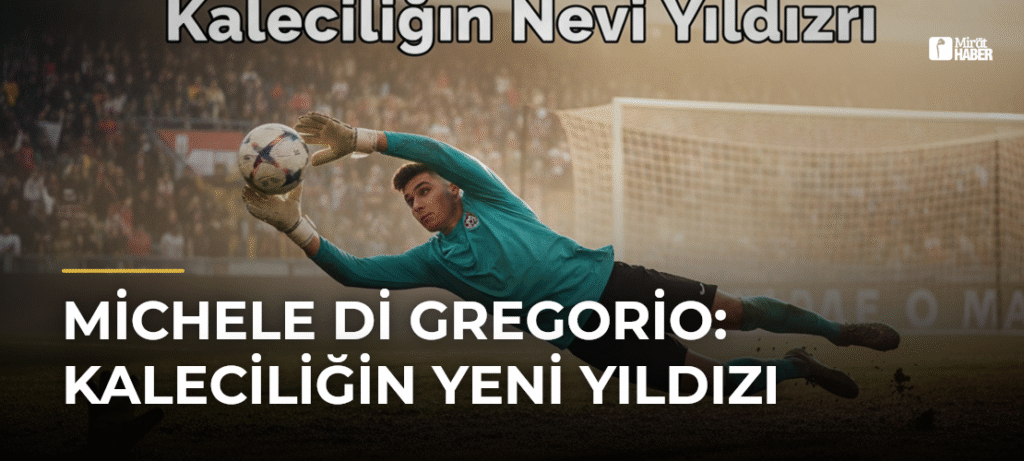 Michele Di Gregorio: Kaleciliğin Yeni Yıldızı