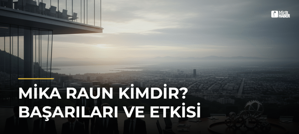 Mika Raun Kimdir? Başarıları ve Etkisi