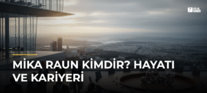 Mika Raun Kimdir? Hayatı ve Kariyeri