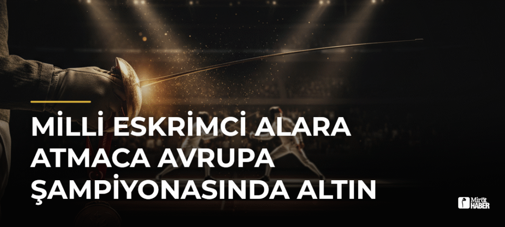 Milli Eskrimci Alara Atmaca Avrupa Şampiyonasında Altın