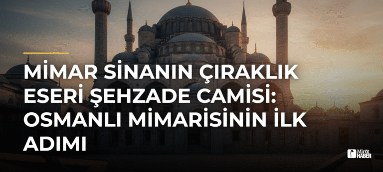 Mimar Sinanın Çıraklık Eseri Şehzade Camisi: Osmanlı Mimarisinin İlk Adımı