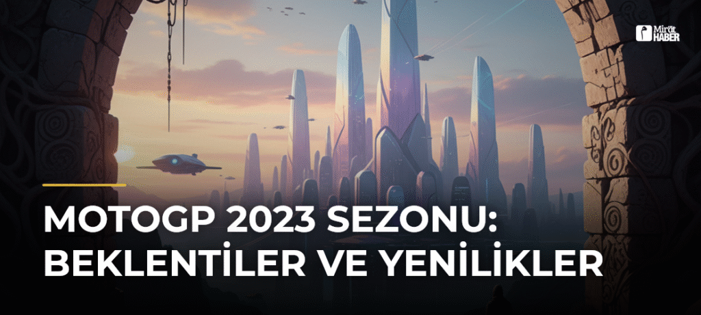 MotoGP 2023 Sezonu: Beklentiler ve Yenilikler