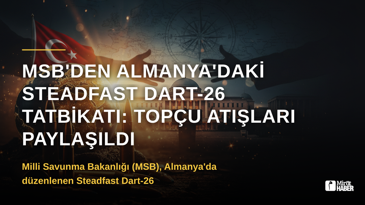 MSB'den Almanya'daki Steadfast Dart-26 Tatbikatı: Topçu Atışları Paylaşıldı