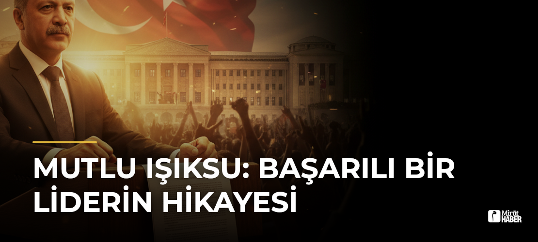 Mutlu Işıksu: Başarılı Bir Liderin Hikayesi - Mirat Haber