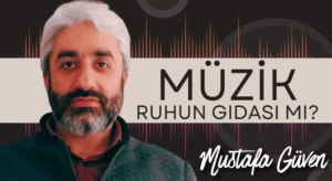 RUHUN İHTİYACI: MÜZİKLE OYALANMAK MI, ZİKİRLE DİRİLMEK Mİ?
