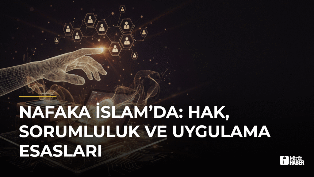 Nafaka İslam’da: Hak, Sorumluluk ve Uygulama Esasları